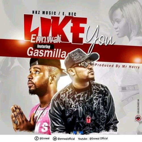 EnnWai – Like You Ft Gasmilla - EnnWai – Like You Ft Gasmilla (Prod By Mr. Herry)