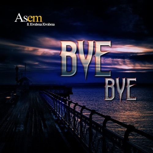 Asem – Bye Bye Feat. Kwabena Kwabena Prod. By Kaywa
