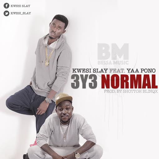 Kwesi Slay – Eye Normal Feat. Yaa Pono(prod. by Shottoh Blinqx)