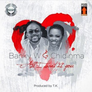 Banky W Chidinma – All I Want Is You