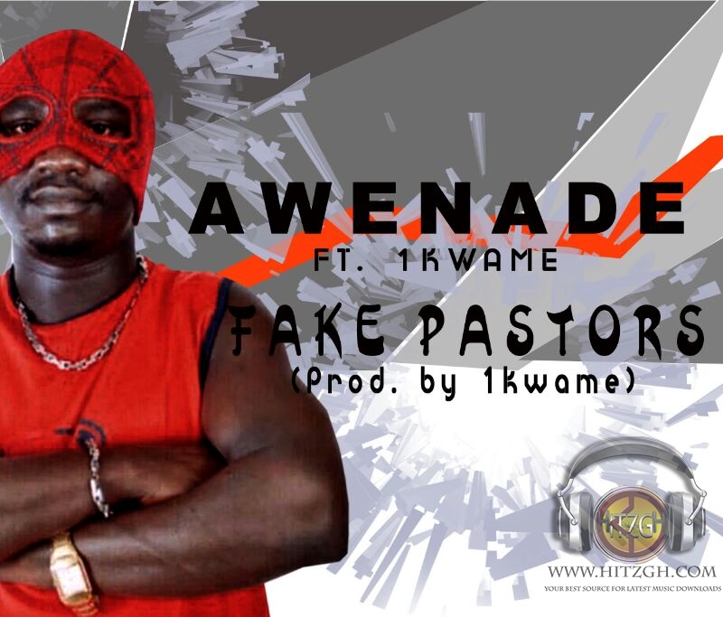 Awenade Ft. 1Kwame – Fake Pastors (Prod. by 1Kwame)