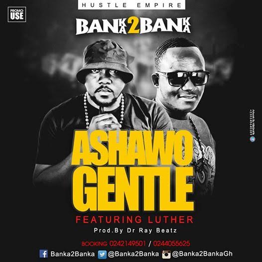 BanKa 2 Banka – Ashawo Gentle (Feat Luther) Prod by DrrayBeat