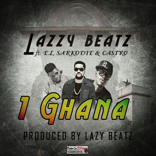 Lazzy Beatz – 1 Ghana (Feat. E.L, Sarkodie & Castro)(Prod. By Lazzy Beatz)