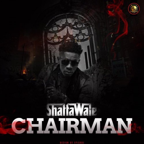 Shatta Wale – Chairman (Prod By Ronny Turn Me Up)