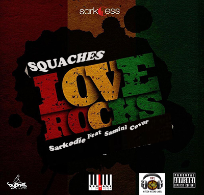 Squaches Love Rocks Sarkodie Ft Samini Cover Killa Riddim