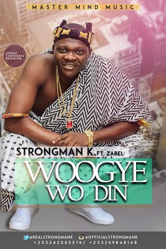 Strongman K – Woogye Wo Din ft Zabel (Prod.by iPappi)