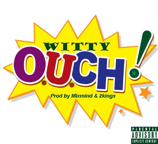 Witty – Ouch (Prod by Mixmind & 2kings)