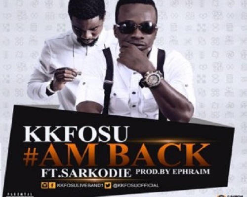 Kk Fosu Am Back Ft Sarkodie Prod By Ephraim