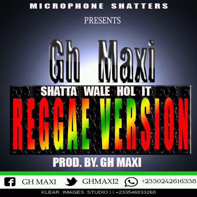 Gh Maxi – Shatta Wale Hol it(Reggae Version)
