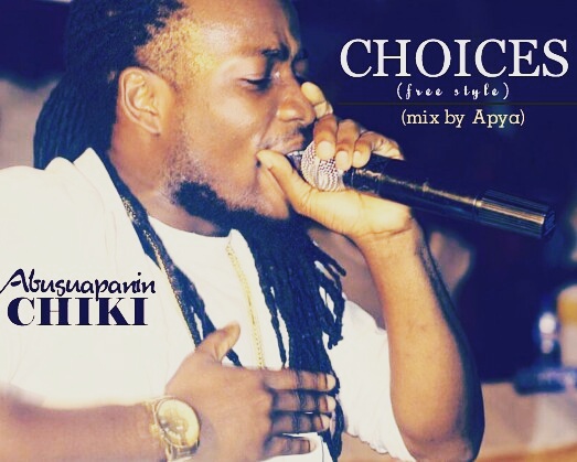 Abusuapanin Chiki – Choices (Freestyle) Mixed By Apya