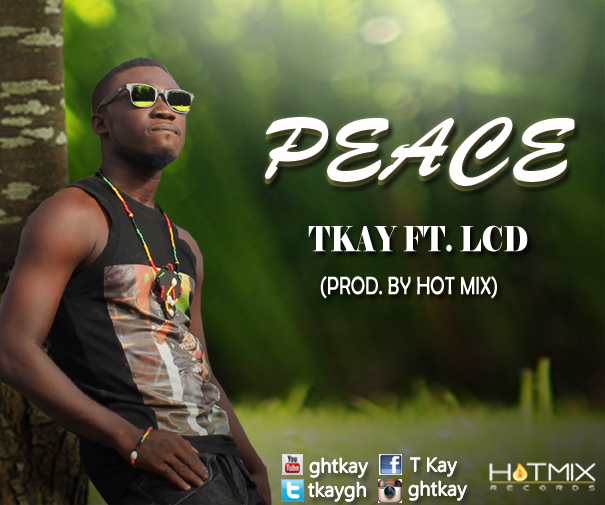 T Kay Ft. LCD – Peace (Prod By Hot Mix)