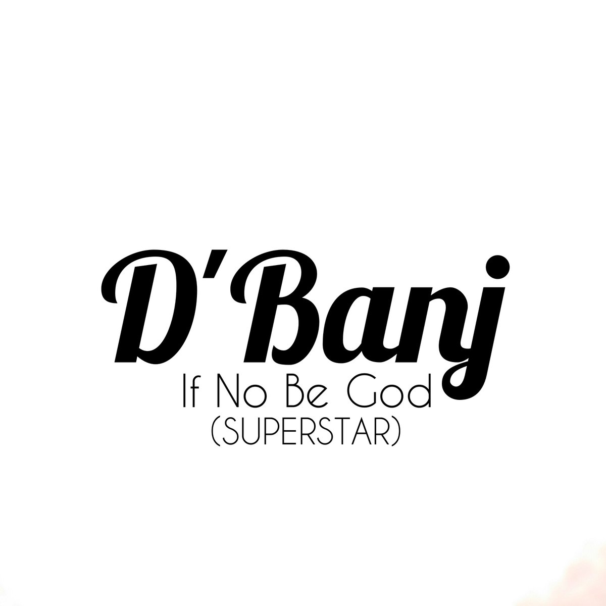 D’banj If No Be God Superstar
