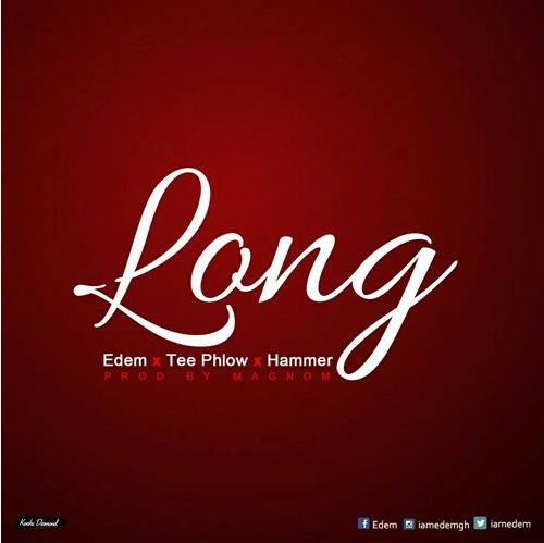 Edem – Long Ft. TeePhlow x Da Hammer (Prod by Magnom)
