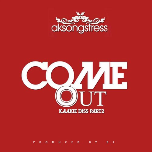 Ak Songstress – Come Out Kaakie Diss Part Prod By B