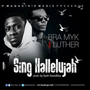 Bra Myk Feat. Luther - Sing Halelujah (Prod.by @Eyoh_Soundboy )