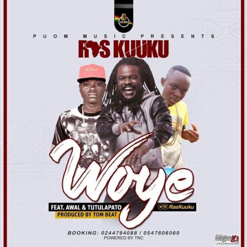 Ras Kuku ft Tutulapato & Awal – Woye (Prod by Tombeatz)