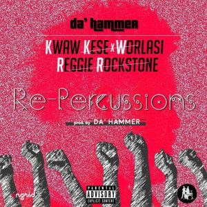 Da-Hammer-Repercussions-Feat-Kwaw-Kese-Worlasi-Reggie-Rockstone