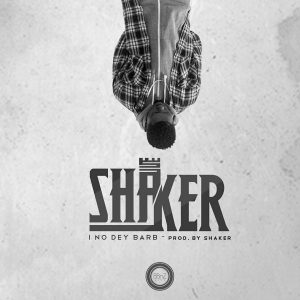Lil-Shaker-I-No-Dey-Barb-Prod-By-Shaker