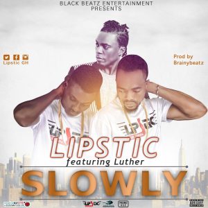 Lipstick-Slowly-Feat-Luther-Prod-By-Brainy-Beatz