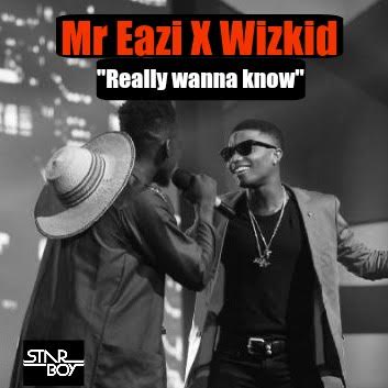 Mr Eazi X Wizkid – Really Wanna Know (Ole Remix)