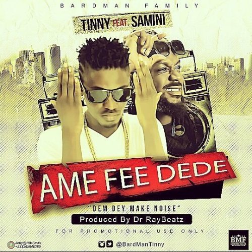Tinny – Ame Fee Dede (Ft. Samini) Prod By Dr Ray Beat