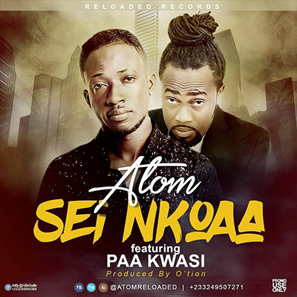 Atom ft. Paa Kwasi – Sei Nkoaa