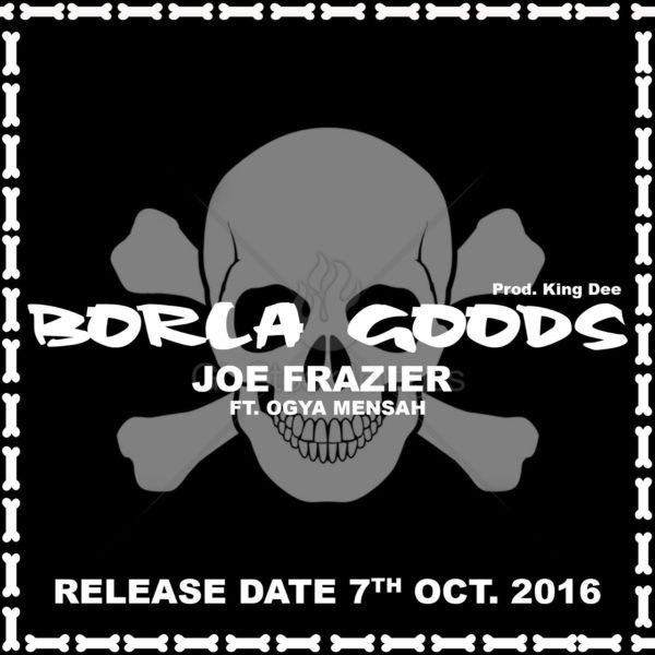 Joe Fraizer – Borla Goods Feat