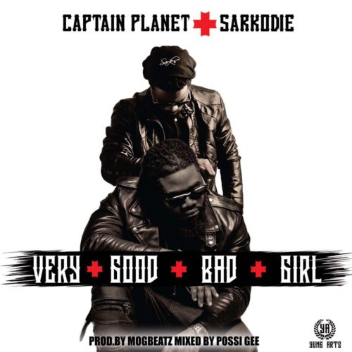 Captain Planet × Ft Sarkodie – Very Good Bad Girl Prod By Mog