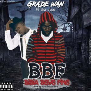 Grade-Wan-_-Bbf-Bibia-Bey3-Fine-Ft-Bra-Jyoe-Prod-By-Stylish-Okyerema