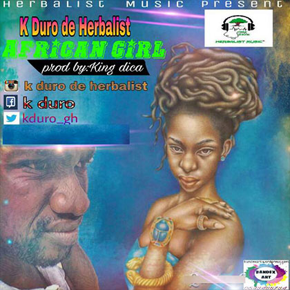 K Duro De Herbalist – African Girl (Prod. By King Dica)