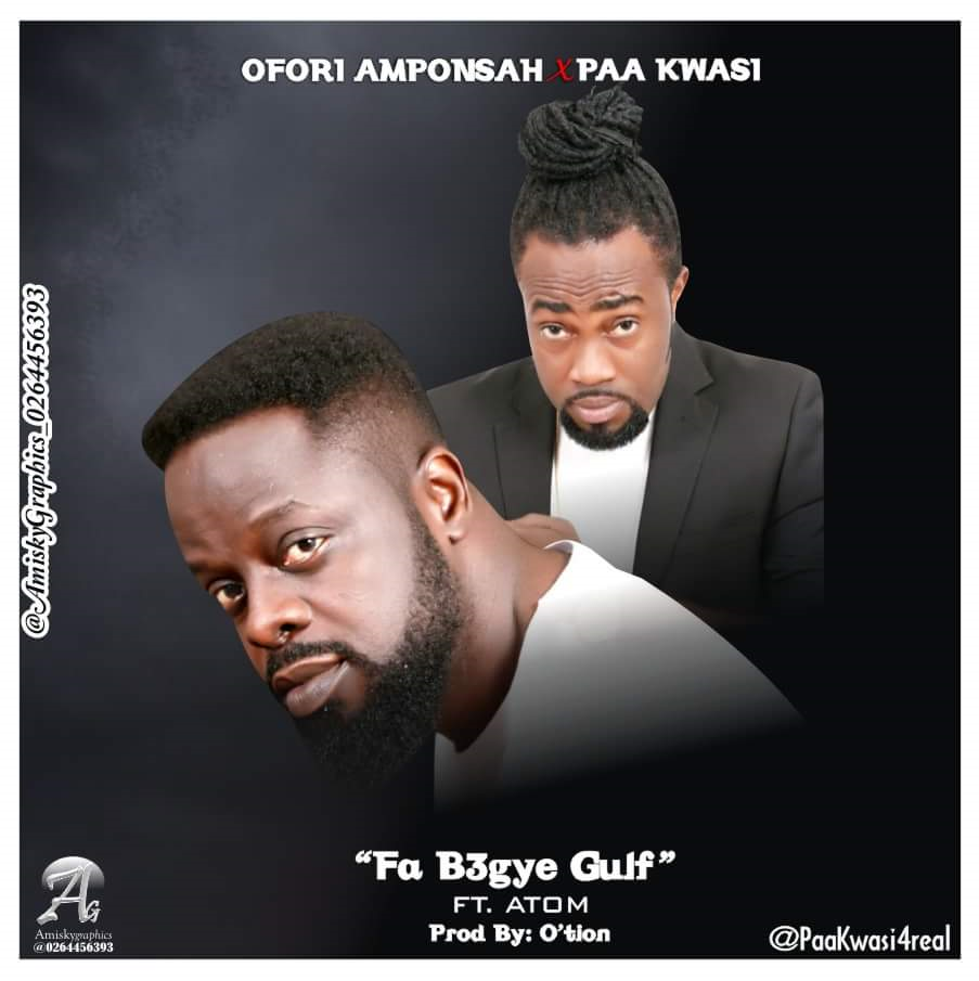 Ofori Amponsah x Paa Kwasi ft Atom – Fabegye Gulf (Prod by Appietus)