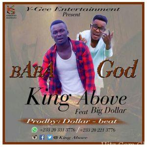 King Above Baba God Feat. Big Dollar Prod. By Dollar Beat