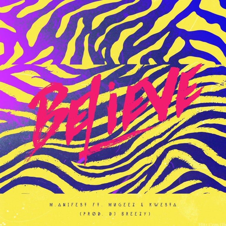 Manifest – Believe ft Mugeez x Kwesta (Prod. By DJ Breezy)
