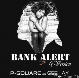 P Square X Gee Jay – Bank Alert G Version