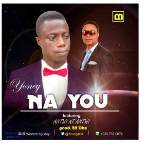 Yoney Na You Ft Antwi Ne Antwi Prod By Dbs