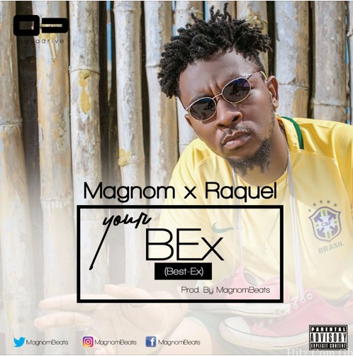 MagNom – Your Bex (Best Ex) ft Raquel (Prod By MagNom)