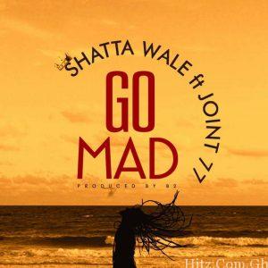Shatta Wale – Go Mad Ft Joint 77 Prod By B2