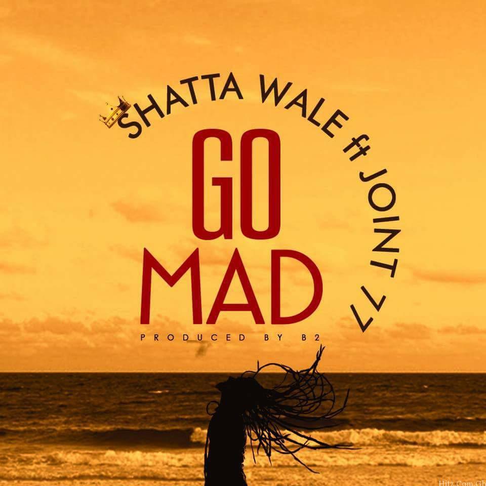 Shatta Wale – Go Mad ft Joint 77 (Prod By B2)