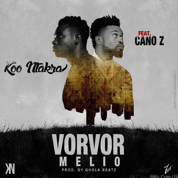 Koo Ntakra – Vorvor Melio (Feat. Cano Z) (Prod. By Qhola Beatz)