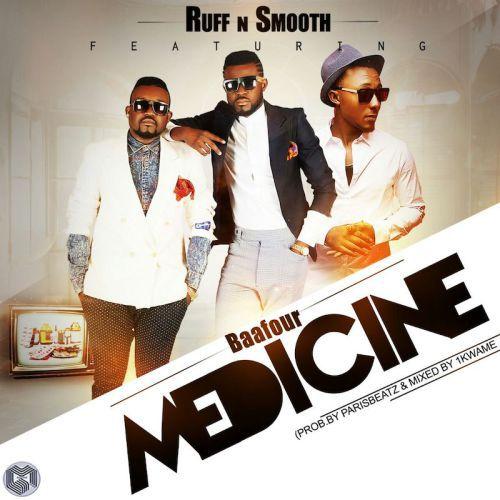 Ruff N Smooth – Medicine (Feat. Baafour) (Prod. by Paris Beatz)
