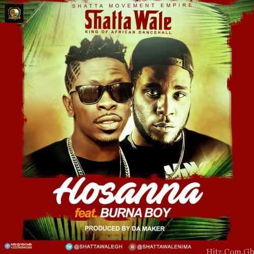 Shatta Wale Hossana Ft Burna Boy Prod By Da Maker