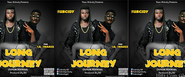 Subcidy Ft. Shaker – Long Journey (Suhum-Nsawam) Prod. By B2