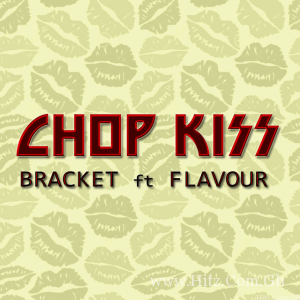Bracket – Chop Kiss Ft Flavour Prod By Masterkraft