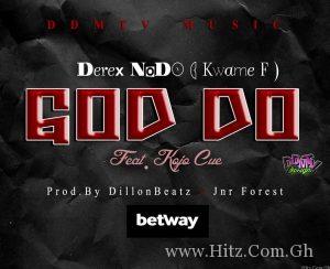 Derex Nodo – God Do Feat. Kojo Cue Prod. By Dillonbeatz