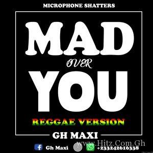 Gh Maxi Mad Over You Reggae Version