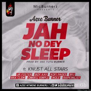 A Zee Burner Ft Knust All Stars – Jah No Dey Sleep Prod. By Dee Tutu