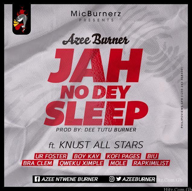 A Zee Burner Ft Knust All Stars – Jah No Dey Sleep Prod