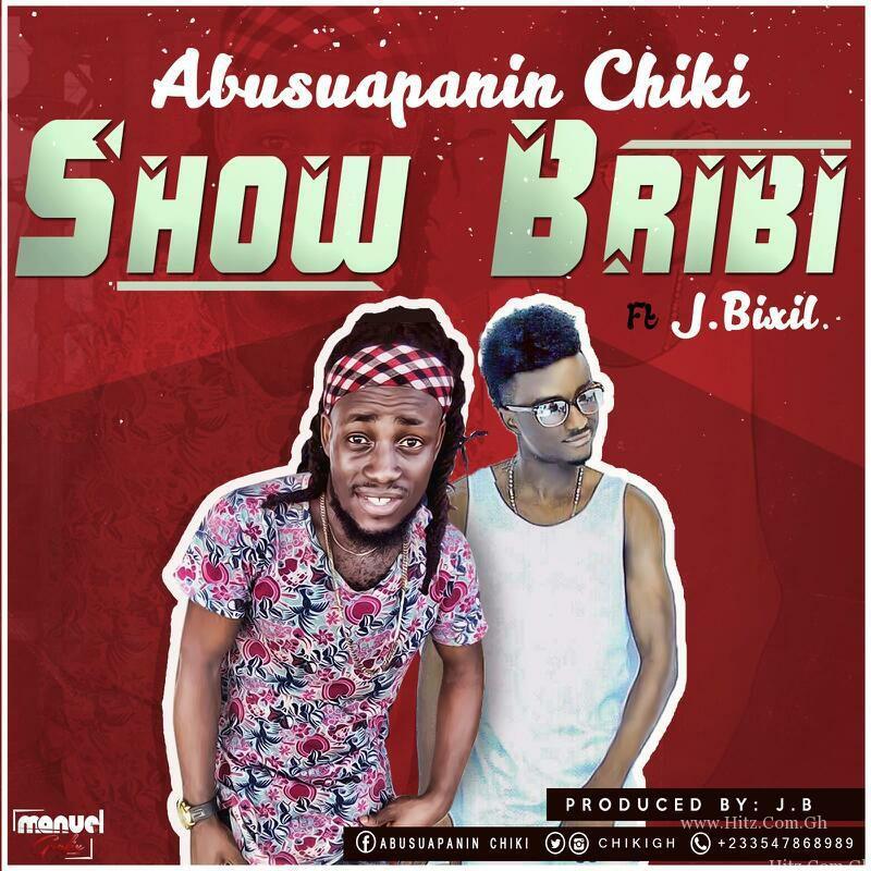 Abusuapanin Chiki X J Bixil – Show  Bribi (Prod. By J.B)