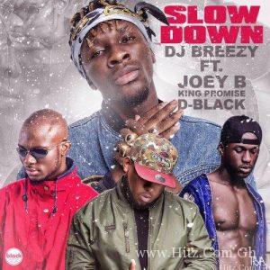 Dj Breezy Slow Down Ft Joey B X King Promise D Black