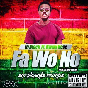 Dj Black – Fa Wo No Ft Kwaw Kese Prod By Mo Black